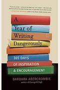 A Year Of Writing Dangerously: 365 Days Of Inspiration & Encouragement