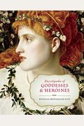 Encyclopedia Of Goddesses And Heroines: [2 Volumes]