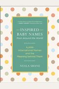 Inspired Baby Names From Around The World: 6,000 International Names And The Meaning Behind Them