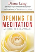 Opening To Meditation: A Gentle, Guided Approach [With Cd]