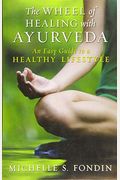 The Wheel Of Healing With Ayurveda: An Easy Guide To A Healthy Lifestyle