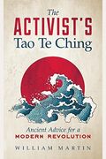 The Activist's Tao Te Ching: Ancient Advice For A Modern Revolution