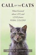 Call Of The Cats: What I Learned About Life And Love From A Feral Colony