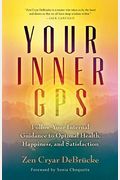 Your Inner Gps: Follow Your Internal Guidance To Optimal Health, Happiness, And Satisfaction