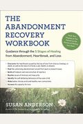 The Abandonment Recovery Workbook: Guidance Through The Five Stages Of Healing From Abandonment, Heartbreak, And Loss