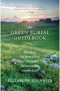 The Green Burial Guidebook: Everything You Need To Plan An Affordable, Environmentally Friendly Burial