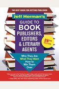 Jeff Herman's Guide to Book Publishers, Editors & Literary Agents, 28th Edition: Who They Are, What They Want, How to Win Them Over