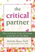 The Critical Partner: How To End The Cycle Of Criticism & Get The Love You Want