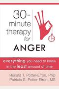 Thirty-Minute Therapy For Anger: Everything You Need To Know In The Least Amount Of Time (The New Harbinger Thirty-Minute Therapy Series)