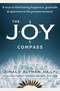 The Joy Compass: Eight Ways To Find Lasting Happiness, Gratitude, And Optimism In The Present Moment