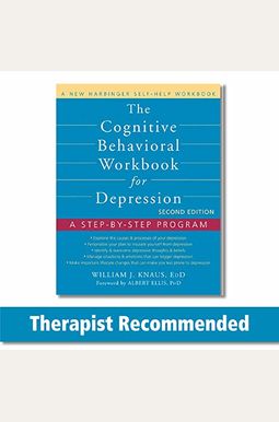 The Cognitive Behavioral Workbook For Depression: A Step-By-Step Program The Cognitive Behavioral Workbook For Depression: A Step-By-Step Program