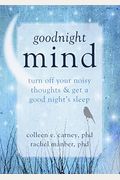 Goodnight Mind: Turn Off Your Noisy Thoughts And Get A Good Night's Sleep