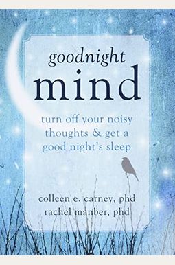 Goodnight Mind: Turn Off Your Noisy Thoughts And Get A Good Night's Sleep Goodnight Mind: Turn Off Your Noisy Thoughts And Get A Good Night's Sleep