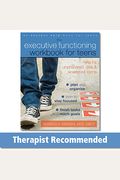 The Executive Functioning Workbook For Teens: Help For Unprepared, Late, And Scattered Teens