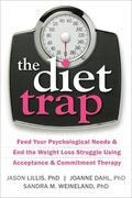 The Diet Trap: Feed Your Psychological Needs & End the Weight Loss Struggle Using Acceptance & Commitment Therapy