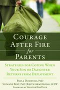 Courage After Fire For Parents Of Service Members: Strategies For Coping When Your Son Or Daughter Returns From Deployment