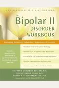 The Bipolar Ii Disorder Workbook: Managing Recurring Depression, Hypomania, And Anxiety