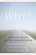 Why?: What Your Life Is Telling You About Who You Are And Why You're Here
