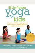 Little Flower Yoga For Kids: A Yoga And Mindfulness Program To Help Your Child Improve Attention And Emotional Balance