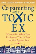 Co-Parenting With A Toxic Ex: What To Do When Your Ex-Spouse Tries To Turn The Kids Against You