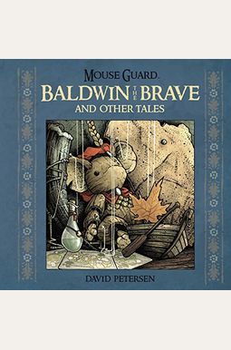 Mouse Guard: Baldwin The Brave And Other Tales Mouse Guard: Baldwin The Brave And Other Tales