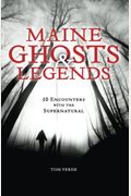 Maine Ghosts & Legends: 30 Encounters With The Supernatural