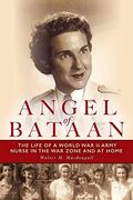 Angel Of Bataan: The Life Of A World War Ii Army Nurse In The War Zone And At Home