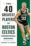 40 Greatest Players In Boston Celtics Basketball History