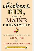 Chickens, Gin, And A Maine Friendship: The Correspondence Of E. B. White And Edmund Ware Smith