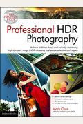 Professional Hdr Photography: Achieve Brilliant Detail And Color By Mastering High Dynamic Range (Hdr) And Postproduction Techniques