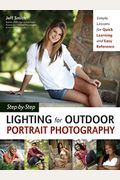 Step-By-Step Lighting for Outdoor Portrait Photography: Simple Lessons for Quick Learning and Easy Reference