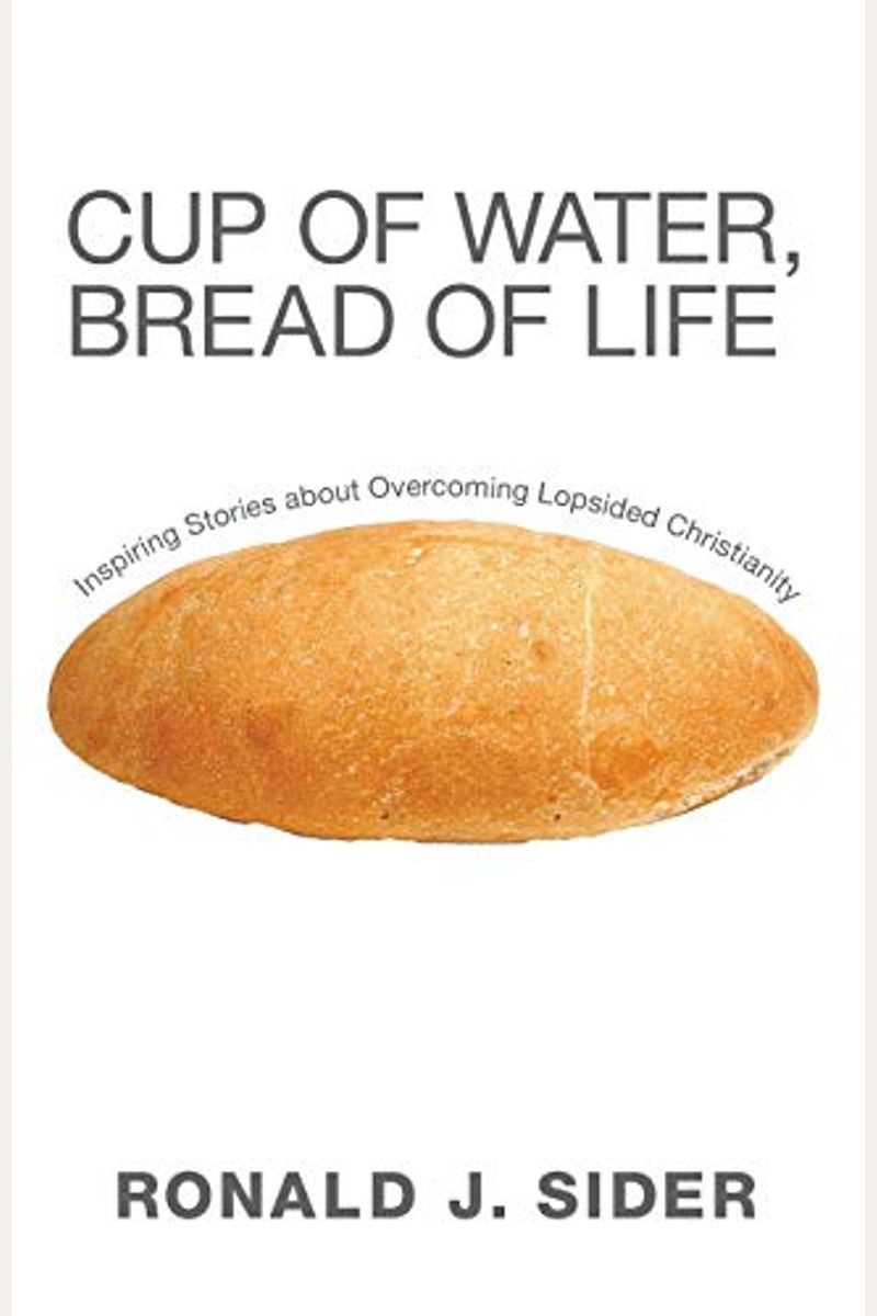 Cup Of Water, Bread Of Life: Inspiring Stories About Overcoming Lopsided Christianity