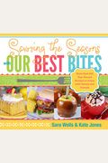 Savoring The Seasons With Our Best Bites: More Than 100 Year-Round Recipes To Enjoy With Family And Friends
