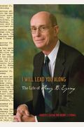 I Will Lead You Along: The Life Of Henry B.eyring
