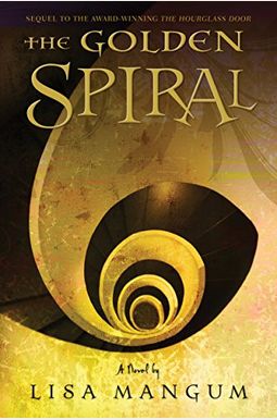 The Golden Spiral, Book 2 Of The Hourglass Door Trilogy The Golden Spiral, Book 2 Of The Hourglass Door Trilogy