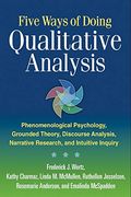 Five Ways Of Doing Qualitative Analysis: Phenomenological Psychology, Grounded Theory, Discourse Analysis, Narrative Research, And Intuitive Inquiry