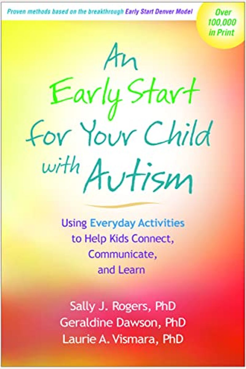 An Early Start For Your Child With Autism: Using Everyday Activities To Help Kids Connect, Communicate, And Learn