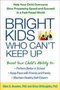 Bright Kids Who Can't Keep Up: Help Your Child Overcome Slow Processing Speed And Succeed In A Fast-Paced World