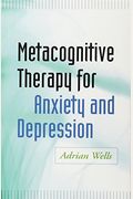 Metacognitive Therapy For Anxiety And Depression