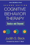 Cognitive Behavior Therapy: Basics And Beyond