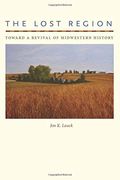 The Lost Region: Toward a Revival of Midwestern History