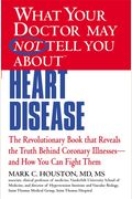 What Your Doctor May Not Tell You About (Tm): Heart Disease
