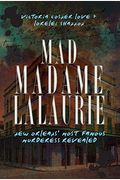 Mad Madame Lalaurie: New Orleans' Most Famous Murderess Revealed