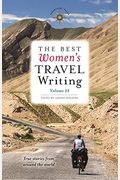 The Best Women's Travel Writing, Volume 11: True Stories From Around The World