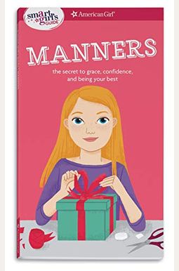 A Smart Girl's Guide: Manners (Revised): The Secrets To Grace, Confidence, And Being Your Best (Smart Girl's Guides) A Smart Girl's Guide: Manners (Revised): The Secrets To Grace, Confidence, And Being Your Best (Smart Girl's Guides)