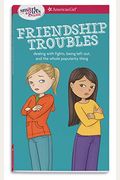 A Smart Girl's Guide: Friendship Troubles: Dealing with Fights, Being Left Out, and the Whole Popularity Thing