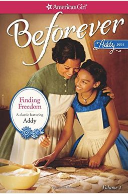 Finding Freedom An Addy Classic Volume American Girl Beforever Classic Finding Freedom An Addy Classic Volume American Girl Beforever Classic