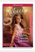 Lights, Camera, Rebecca!: A Rebecca Classic Volume 2 (American Girl Beforever Classic)