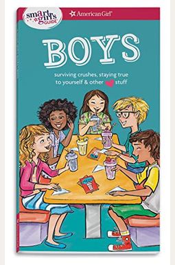 A Smart Girl's Guide: Boys: Surviving Crushes, Staying True To Yourself, And Other (Love) Stuff A Smart Girl's Guide: Boys: Surviving Crushes, Staying True To Yourself, And Other (Love) Stuff