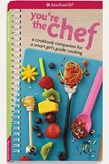 You're The Chef: A Cookbook Companion For A Smart Girl's Guide: Cooking